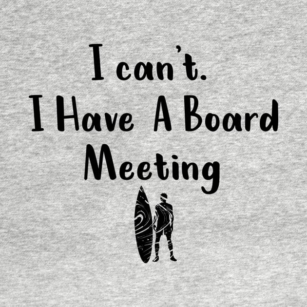 I cant I have a board meeting, funny surf design beach design by L  B  S  T store